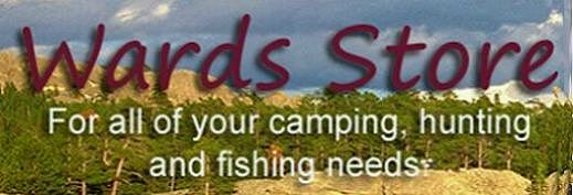 Ward's Store - for all your camping, hunting, fishing needs and more...